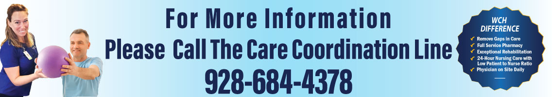 FOR MOR INIFORMATION- Please Call the Care Coordination Line: 928-684-4378.