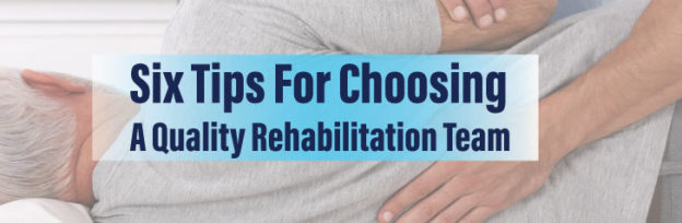 Six Tips For Choosing A Quality Rehabilitation Team