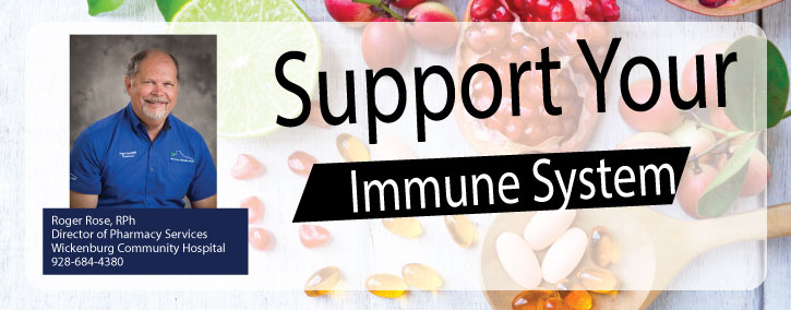 Page Title Slide: Support Your Immune System | Roger Rose, Director of Pharmacy Services, Wickenburg Community Hospital | 928-684-4380